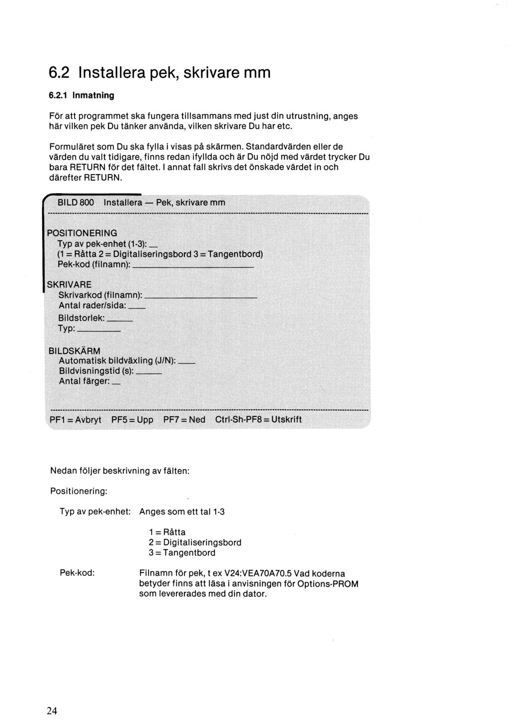 6.2 Installera pek, skrivare mm 6.2.1 Inmatning För att programmet ska fungera tillsammans med just din utrustning, anges här vilken pek Du tänker använda, vilken skrivare Du har etc.