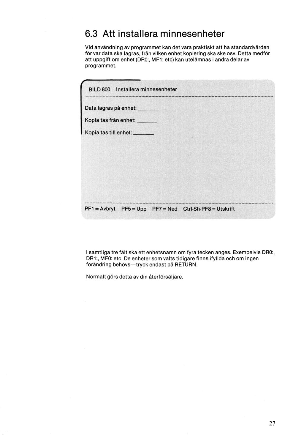 6.3 Att installera minnesenheter Vid användning av programmet kan det vara praktiskt att ha standardvärden för var data ska lagras, från vilken enhet kopiering ska ske osv.