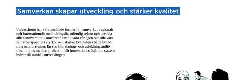 Sid 9 (26) Huvudmål: Samverkan skapar utveckling och stärker kvalitet Universitetet har välutvecklade former för samverkan regionalt och internationellt med näringsliv, offentlig sektor och