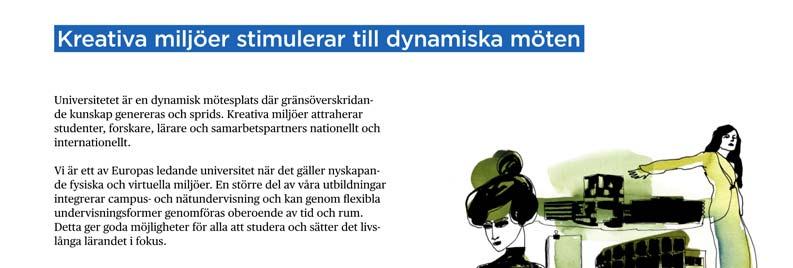 Sid 8 (26) Huvudmål: Kreativa miljöer stimulerar till dynamiska möten Universitetet är en dynamisk mötesplats där gränsöverskridande kunskap genereras och sprids.