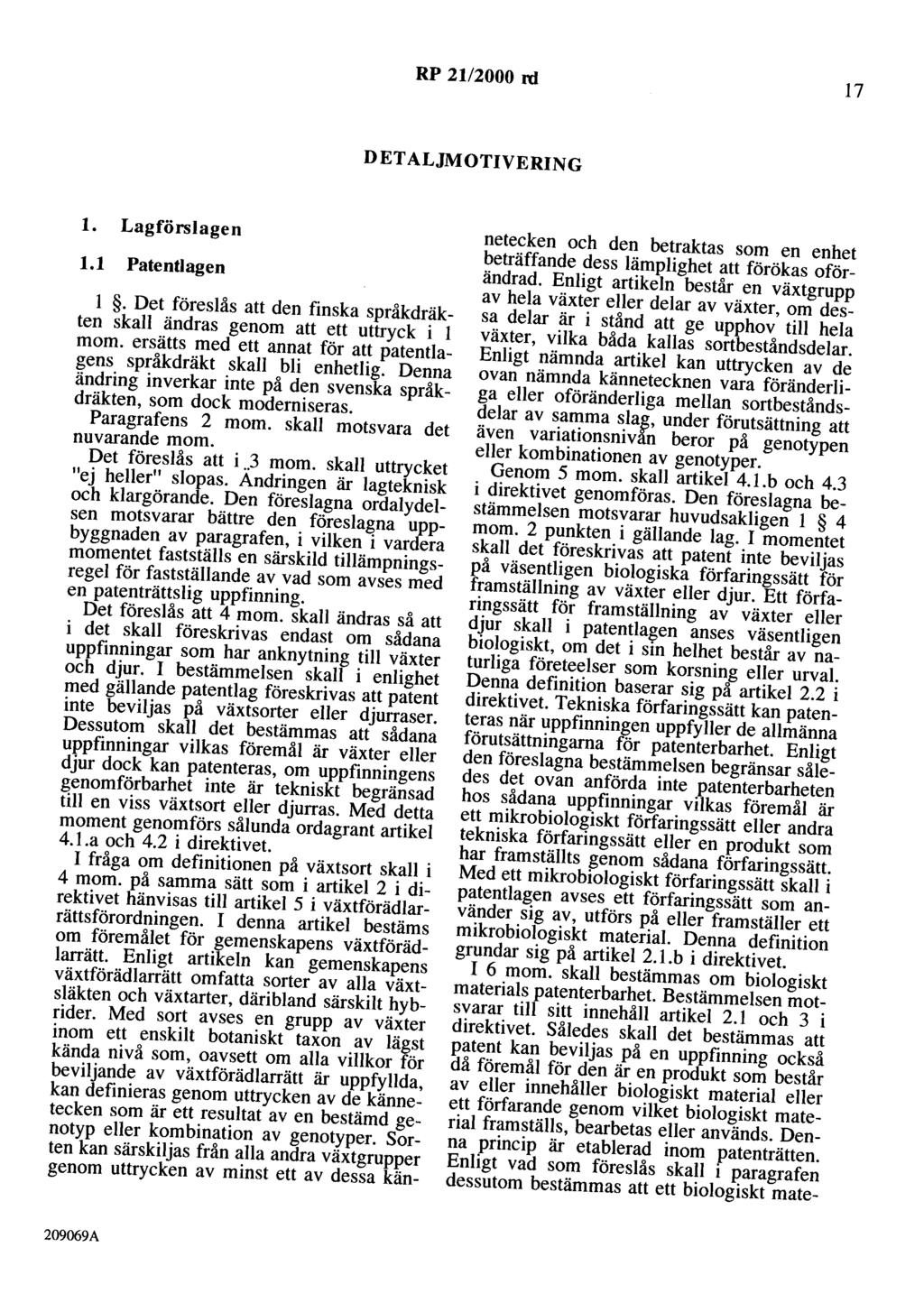 RP 21/2000 rd 17 D ET ALJMOTIVERING l. Lagförslagen 1.1 Patentlagen l. Det föreslås att den finska språkdräkten skall ändras genom att ett uttryck i l mom.