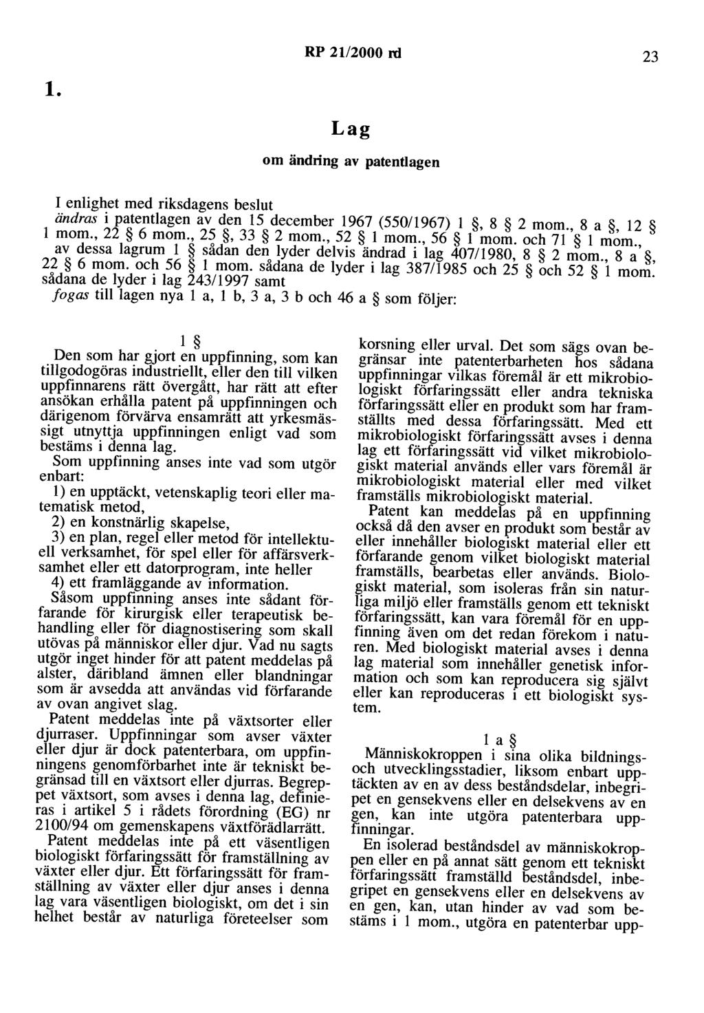 RP 2112000 rd 23 l. Lag om ändring av patentlagen I enlighet med riksdagens beslut ändras i patentlagen av den 15 december 1967 (550/1967) l, 8 2 mom., 8 a, 12 l mom., 22 6 mom., 25, 33 2 mom.