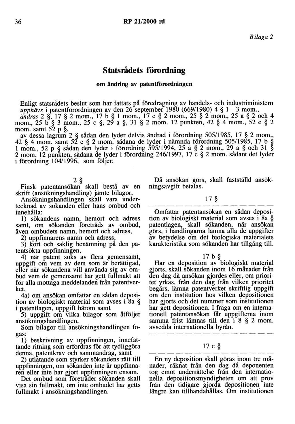 36 RP 2112000 rd Bilaga 2 statsrådets förordning om ändring av patentförordningen Enligt statsrådets beslut som har fattats på föredragning av handels- och industriministern upphävs i