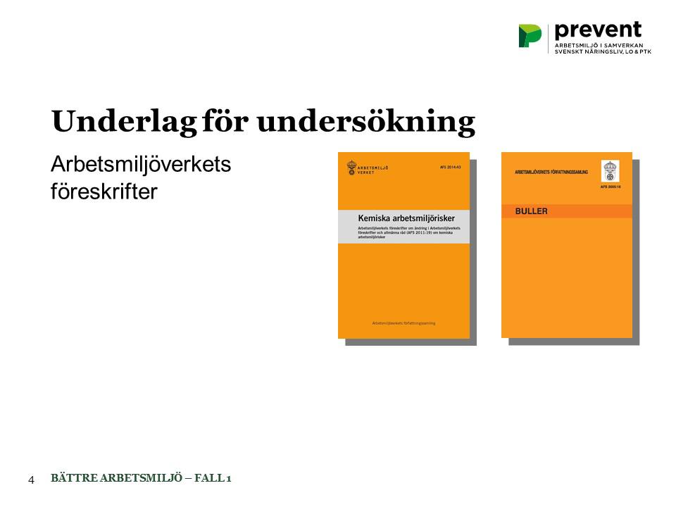 Allmänt. De föreskrifter från Arbetsmiljöverket som gäller för verksamheten är viktiga underlag vid undersökning av arbetsmiljön. Dessa ska dessutom finnas tillgängliga på arbetsplatsen.