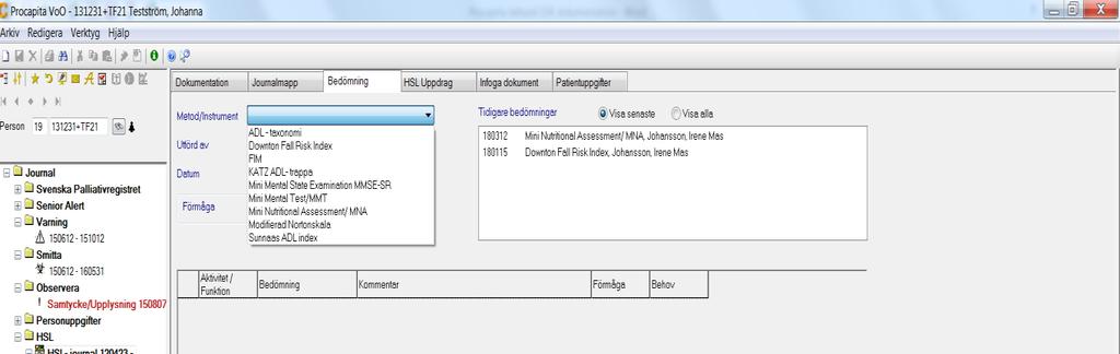 Downtown Fallindex Modifierad Norton bedömning Under flik Bedömning görs riskbedömningarna, resultatet hamnar direkt i Journalen under rubrik Bedömning Riskbedömningarna SKALL även