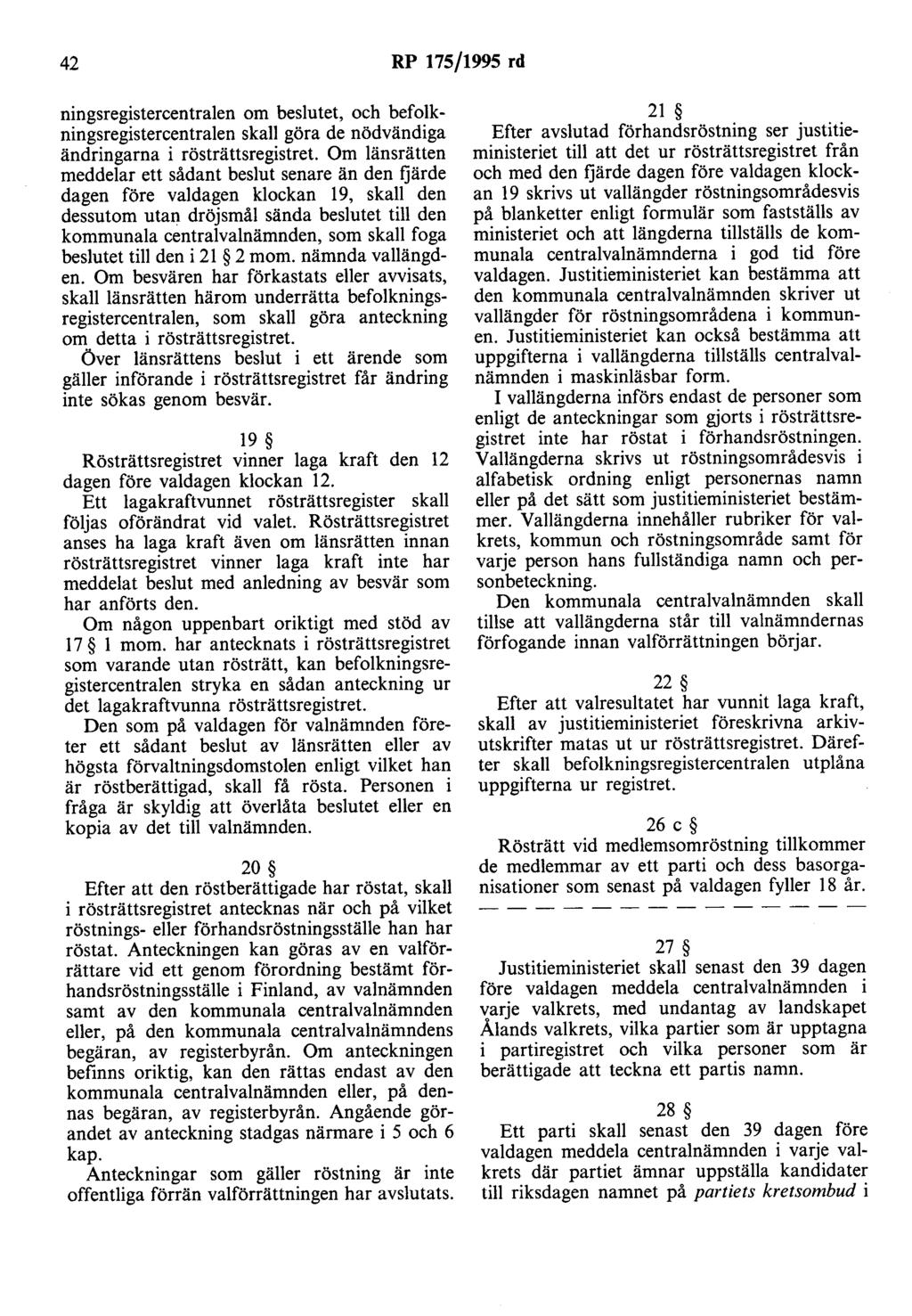 42 RP 175/1995 rd ningsregistercentralen om beslutet, och befolkningsregistercentralen skall göra de nödvändiga ändringarna i rösträttsregistret Om länsrätten meddelar ett sådant beslut senare än den