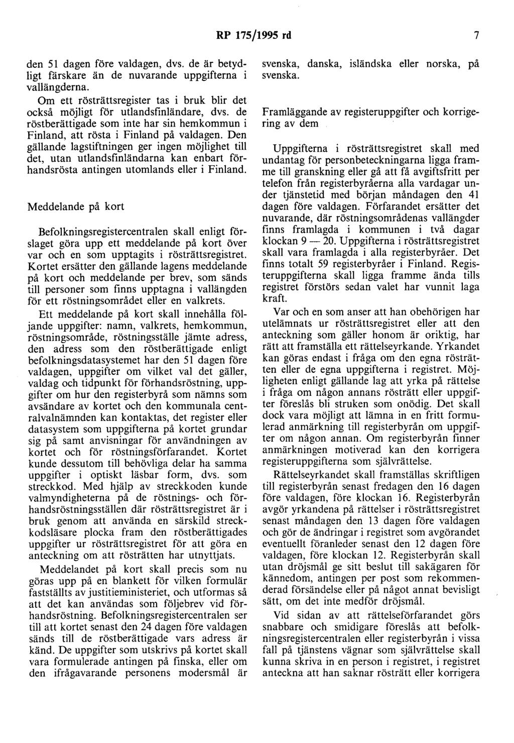 RP 175/1995 rd 7 den 51 dagen före valdagen, dvs. de är betydligt färskare än de nuvarande uppgifterna i vallängderna.