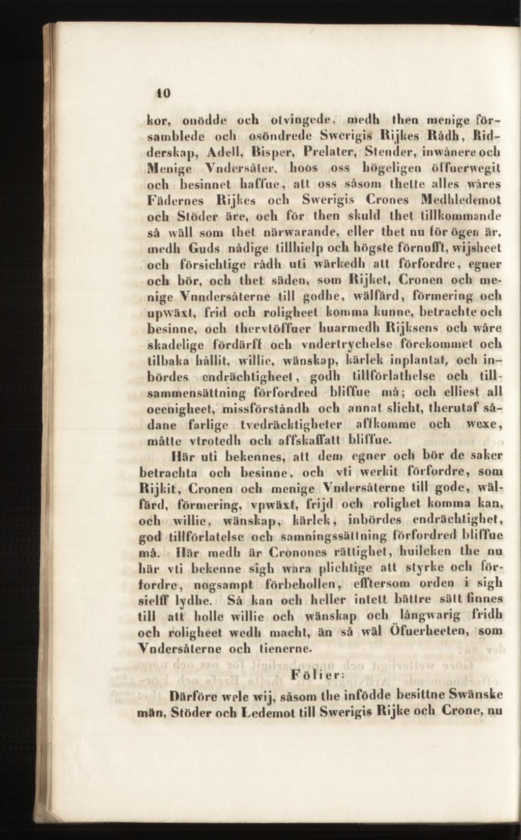 kor, ouödde och olvingede, medh then menige församblede oeli osöndrede Swcrigis Rijkes llådh, Rid derskap, Adell, Bisper, Prelater, Stender, inwånereoch Menige Vndersåter, hoos oss högeligen