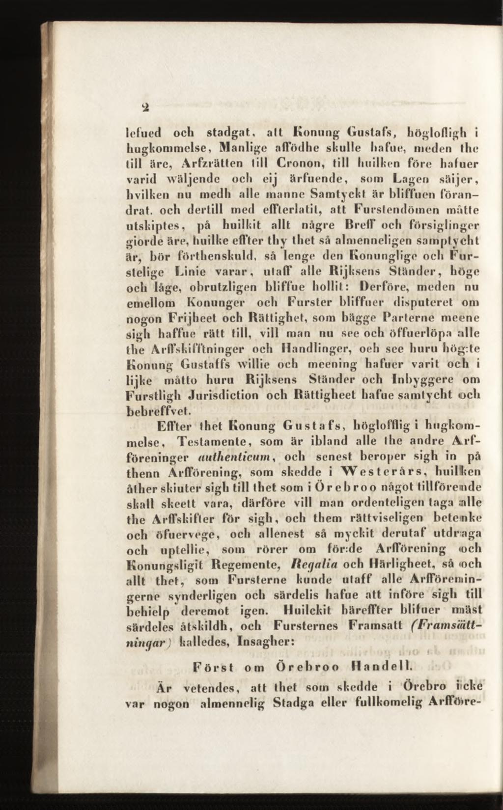 lefued och stadgat, all Konung Gustafs, höglofiigh i hugkommelse, Manlige affödhe skulle liafue, meden the till äre, Arfzrätten till Cronon, till huilken före hafuer varid wäljende och eij ärfuende,