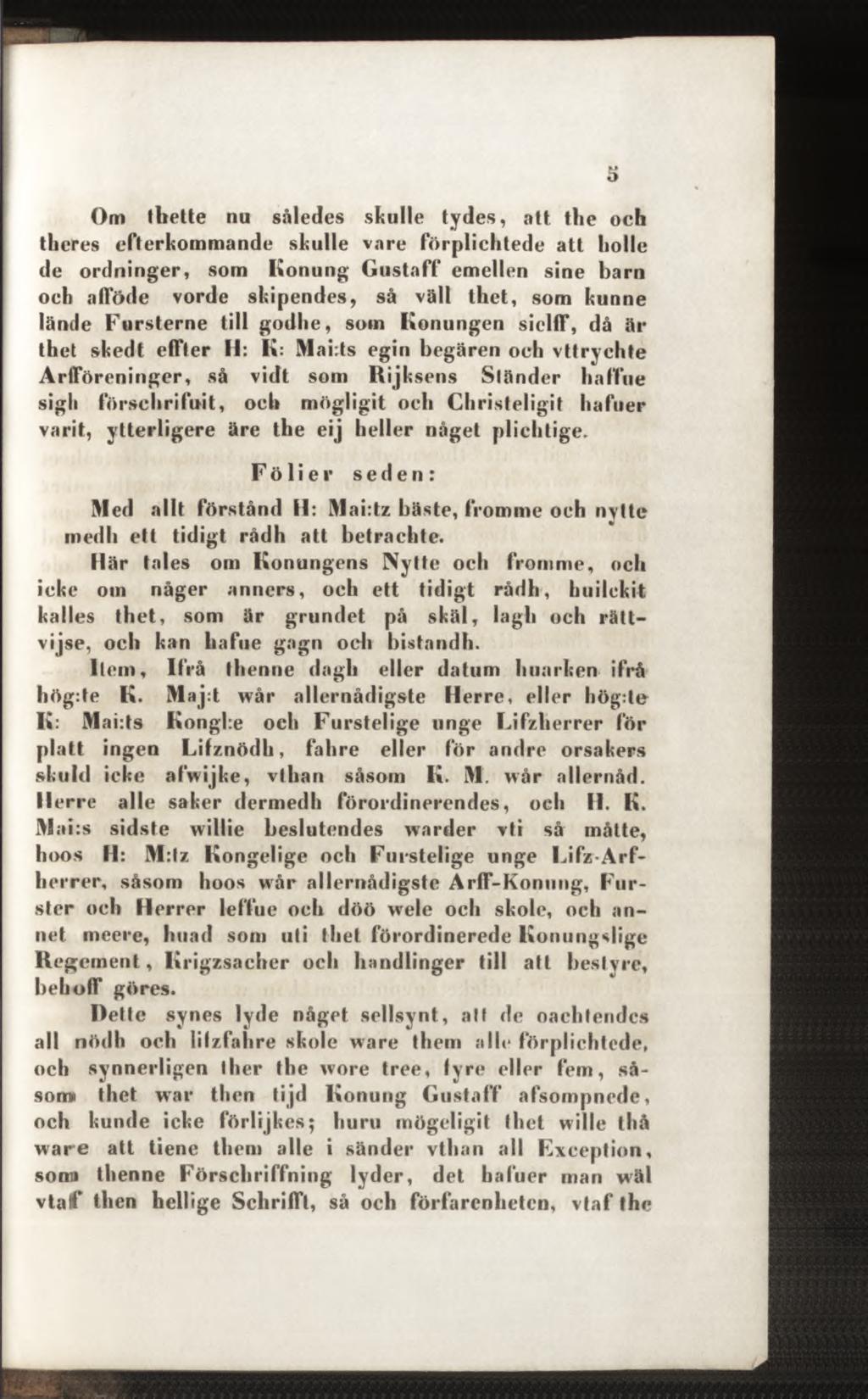 Om thette nu således skulle tydes, att the och theres efterkommande skulle vare förplichtede att holle de ordninger, som Konung Gustaff emellen sine barn och afföde vorde skipendes, så väll thet, som