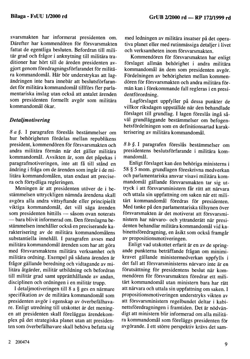 Bilaga - FsUU 1/2000 rd GrUB 2/2000 rd - svarsmakten har informerat presidenten om. Därefter har kommendören för försvarsmakten fattat de egentliga besluten.