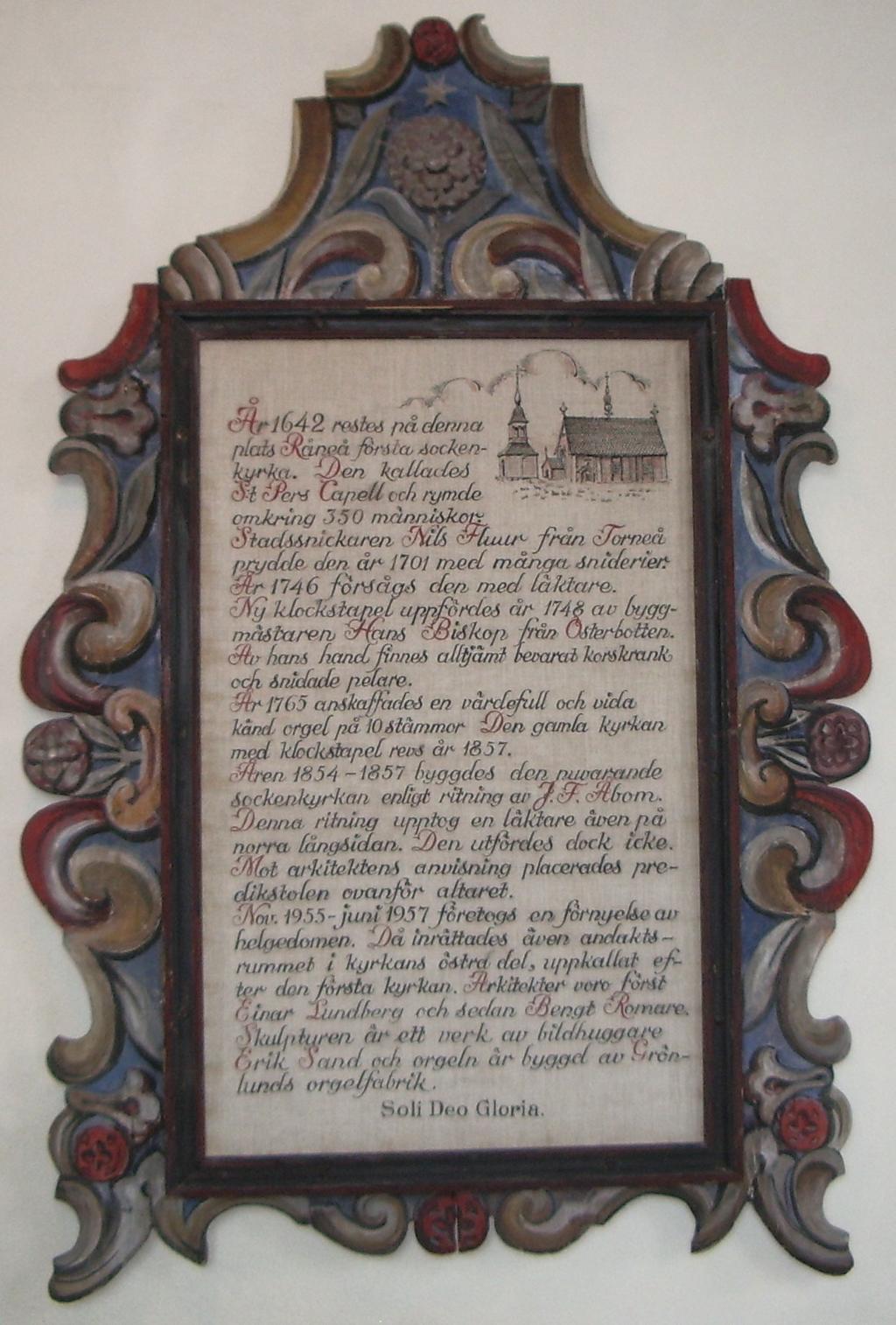 broderiet) Historik över kyrkan, Ram från 1700-talet Råneå kyrka Byggnationen av Kyrkan i Råhneå by påbörjades sannolikt efter midsommar 1642 och var någorlunda färdigt 1646 men när invigning skett