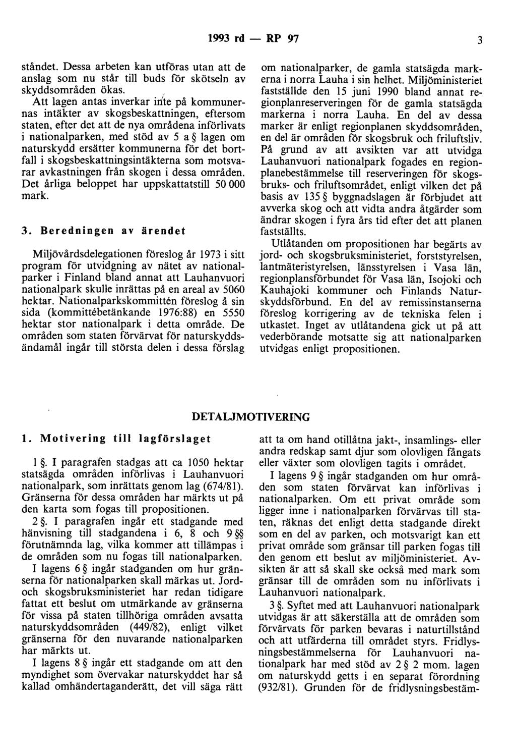 1993 rd - RP 97 3 ståndet. Dessa arbeten kan utföras utan att de anslag som nu står till buds för skötseln av skyddsområden ökas.