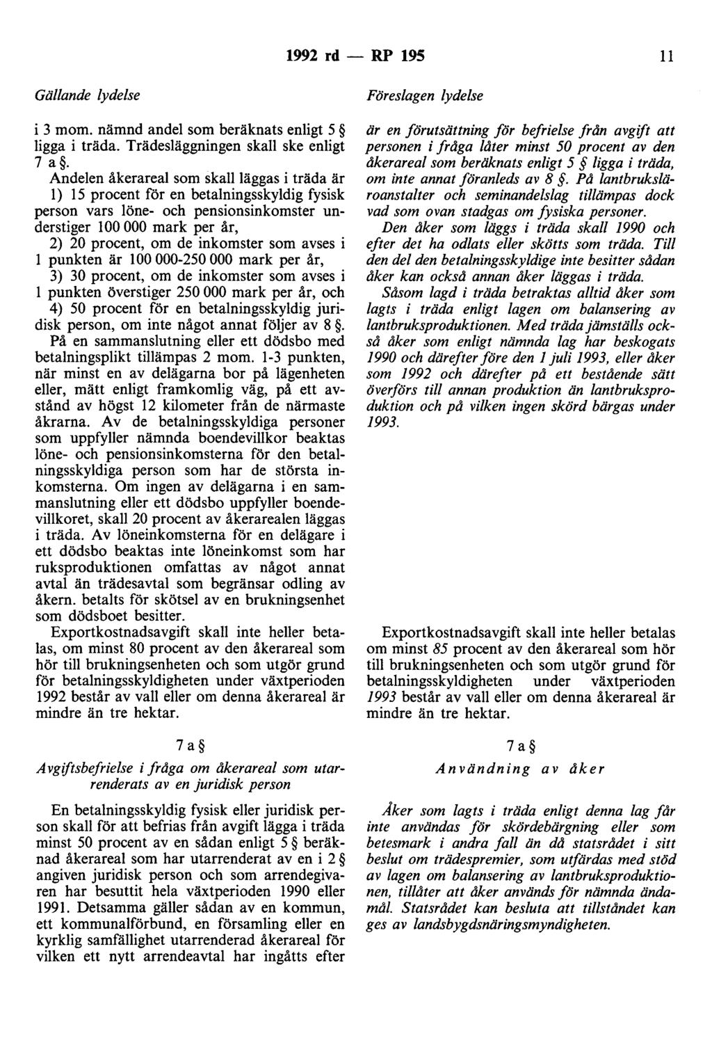 1992 rd - RP 195 11 Gällande lydelse i 3 mom. nämnd andel som beräknats enligt 5 ligga i träda. Trädesläggningen skall ske enligt 7 a.