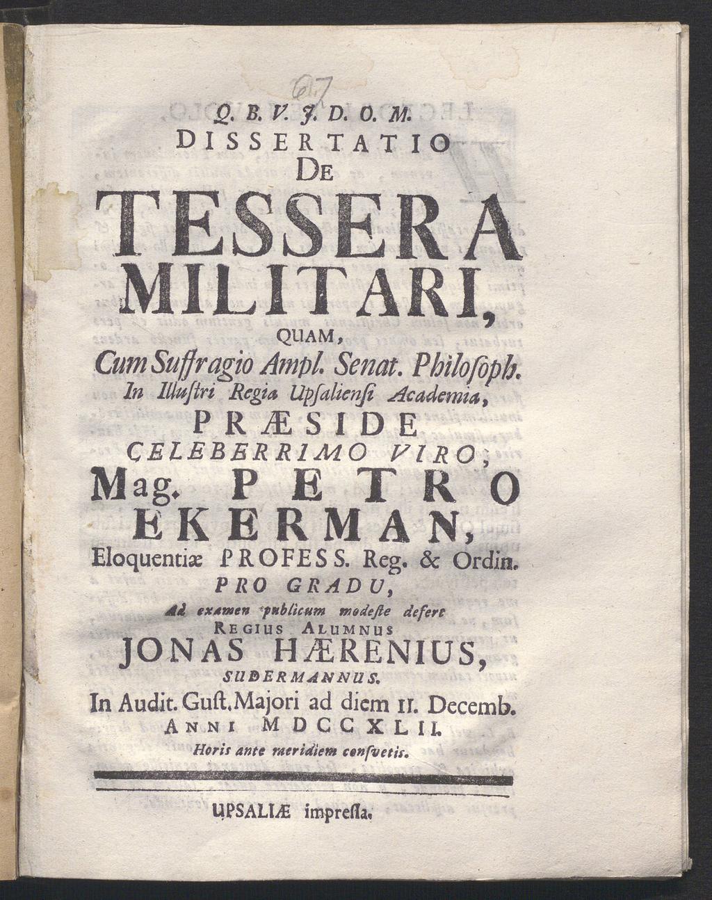 . B. V. y. D. O. M dissertatio De TESSERA MILITARI, QUAM, Cum Suffragio Ampi. Senat. Philofoph. In Wujtri Regia Upjahenß Academta, P R M S I D E CELEBBRR1MOPIRO, Mag.