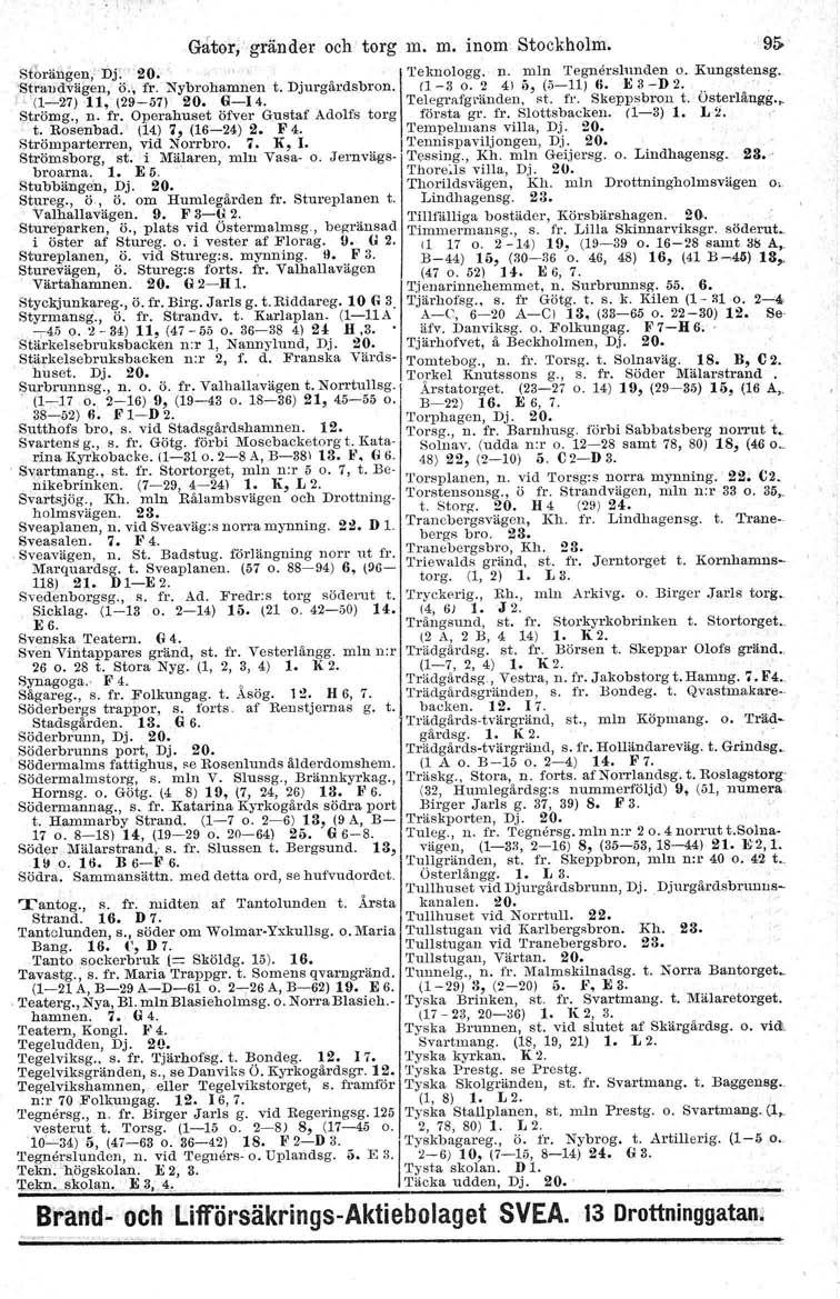 Gator, gränder och torg m. m. inom Stockholm. Sfbrängen;' Dj: 20. 'Strandvägen, Ö.; fr. Nybrohamnen t. Djurgårdsbron.! (1-27) '11, (29-57) 20. 6-14. Strömg., n. fr. Operahuset öfver Gustaf Adolfs torg t.