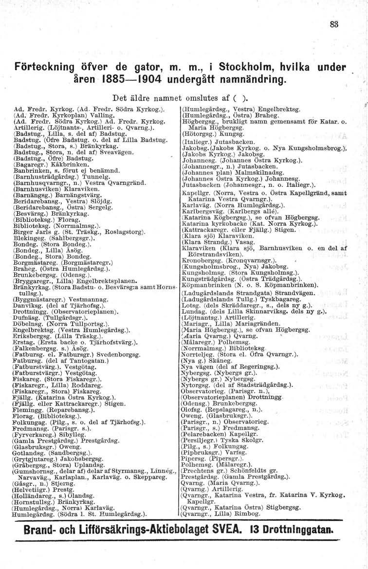 83 Förteckning öfver de gator, m. m., i Stockholm, hvilka under åren 1885-1904 undergått namnändring. Det äldre namnet omslutes af ( ). Ad. Fredr. Kyrkog. (Ad. Fredr, Södra Kyrkog.). (Humlegårdsg.