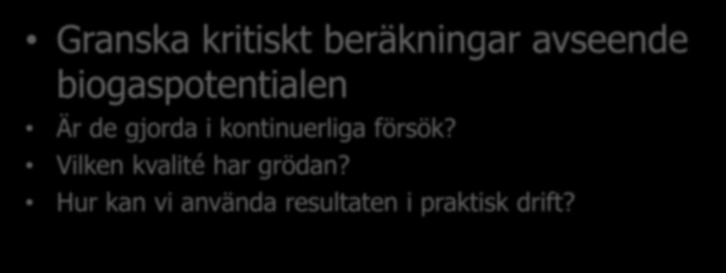 Slutsatser biogaspotential beräkningar Granska kritiskt beräkningar avseende biogaspotentialen Är de