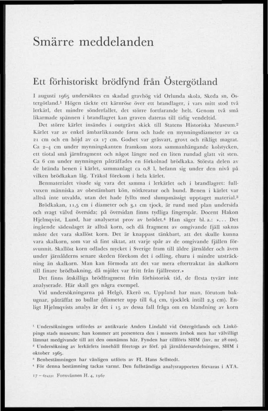 Smärre meddelanden Ett förhistoriskt brödfynd från Östergötland I augusti 1965 undersöktes eu skadad gravhög vid Orlunda skola, Skeda in, Östergötland.