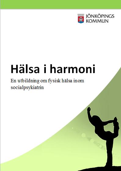 Hälsa i Harmoni Utbildningsserie Hälsa i Harmoni är en utbildningsserie om fysisk hälsa och hälsofrämjande arbete, framtagen för att användas inom socialpsykiatrin i Jönköpings kommun.