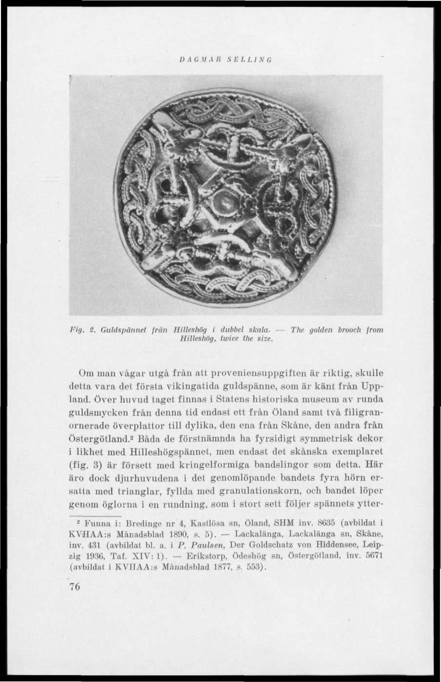 D A G V A II S E I. L I N t; Fig. 2. Guldspännet frun Hilleshög i dubbel skala. Hilleshög, ttvice the size.