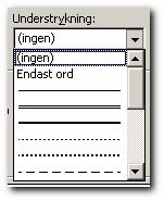 sid 4 UNDERSTRYKNING: Du kan välja olika typer av understrykning: UNDERSTRYKNINGSFÄRG: Här talar du om vilken färg du vill att understrykningen skall ha EFFEKTER: Genomstruken Dubbelt genomstruken