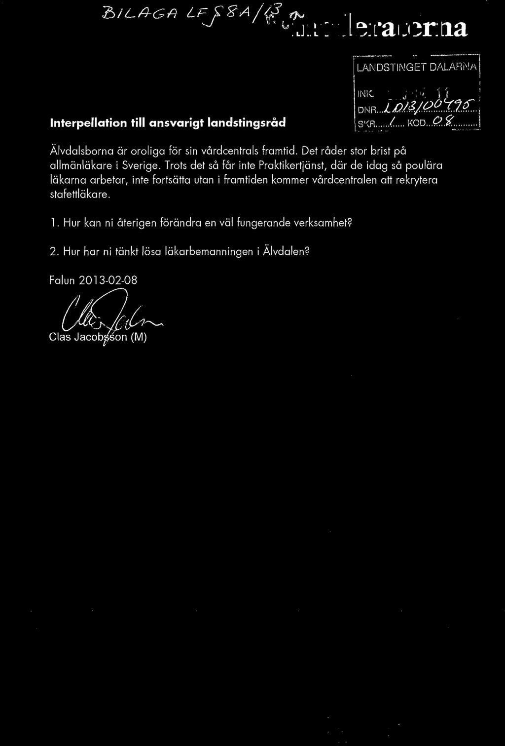 "b/ L ~GA L"igA/~moderaterna U-\NDSTINGET DALARNA Interpellation till ansvarigt landstingsråd INK 2013-02~ 11 D N R... 1 n( t$/ ep. J.i.: ~. SKA.....!..... KOD... Q.9.'.