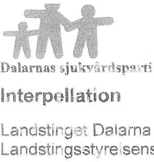 Dalarnas sjukvårdsparti Interpellation LANDSTINGET D/\LARNA Landstinget Dalarna Landstingsstyrelsens ordförande Patient svälter i vården.