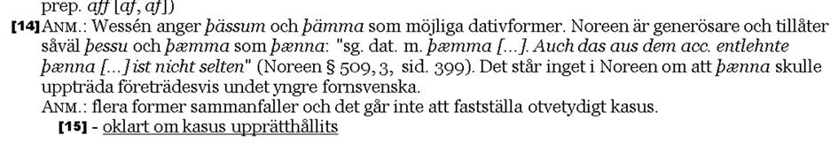 Se istället uppgift om deklination [10]) [6] ordform i Söderwall [7] ordform i Norrøn Ordbok [8] deklination (för substantiv) [9] hänvisning till böjningsparadigm i Wessén [10] hänvisning till