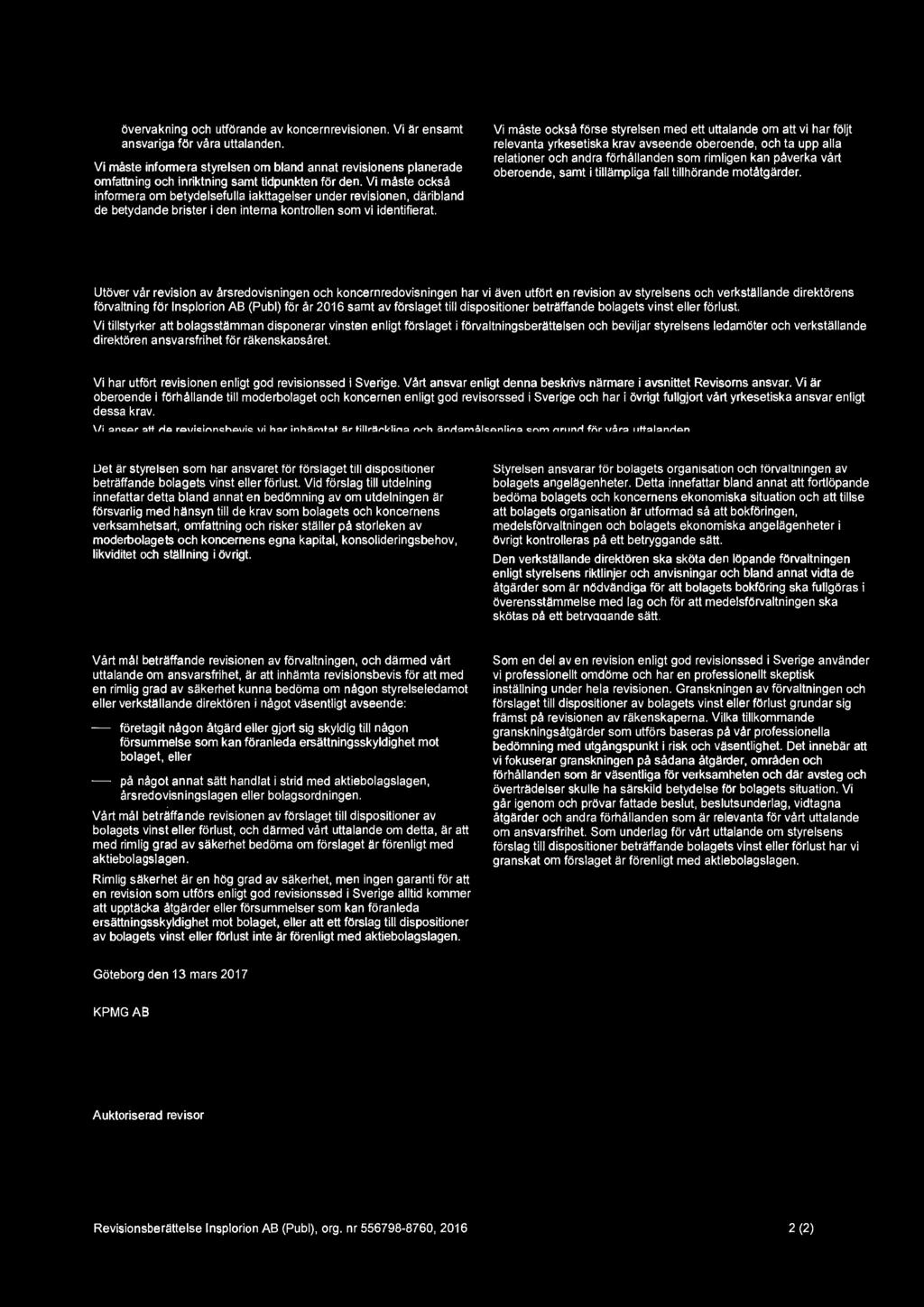 övervakning och utförande av koncernrevisionen. Vi är ensamt ansvariga för våra uttalanden.