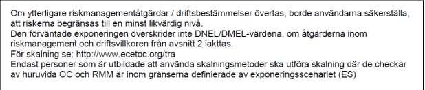 Information från AB Konsumentkemi Var vänlig meddela er användning av produkten till AB Konsumentkemi om ni finner att ovanstående exponeringsscenario inte täcker in ert användningsområde.