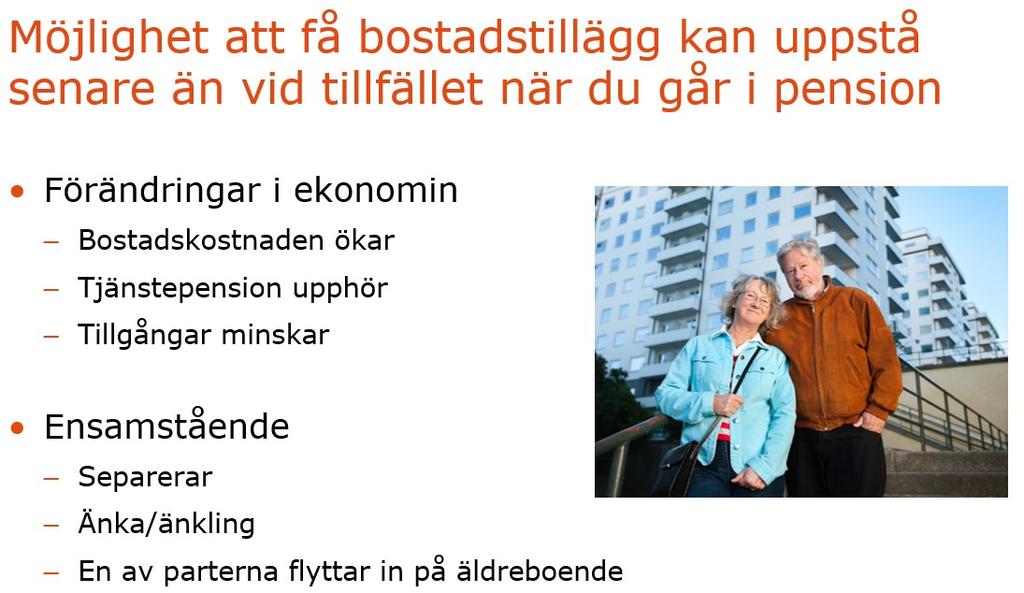 Att man inte har rätt till bostadstillägg när man går i pension behöver inte betyda att man inte kan få bostadstillägg i framtiden.