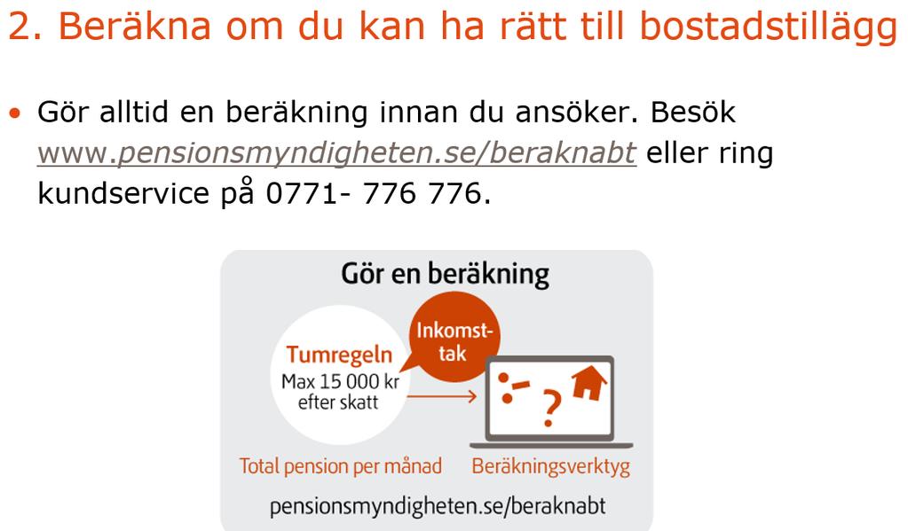 Steg 2. Gör alltid en beräkning innan du ansöker. Beräkningen gör du enklast på: www.pensionsmyndigheten.