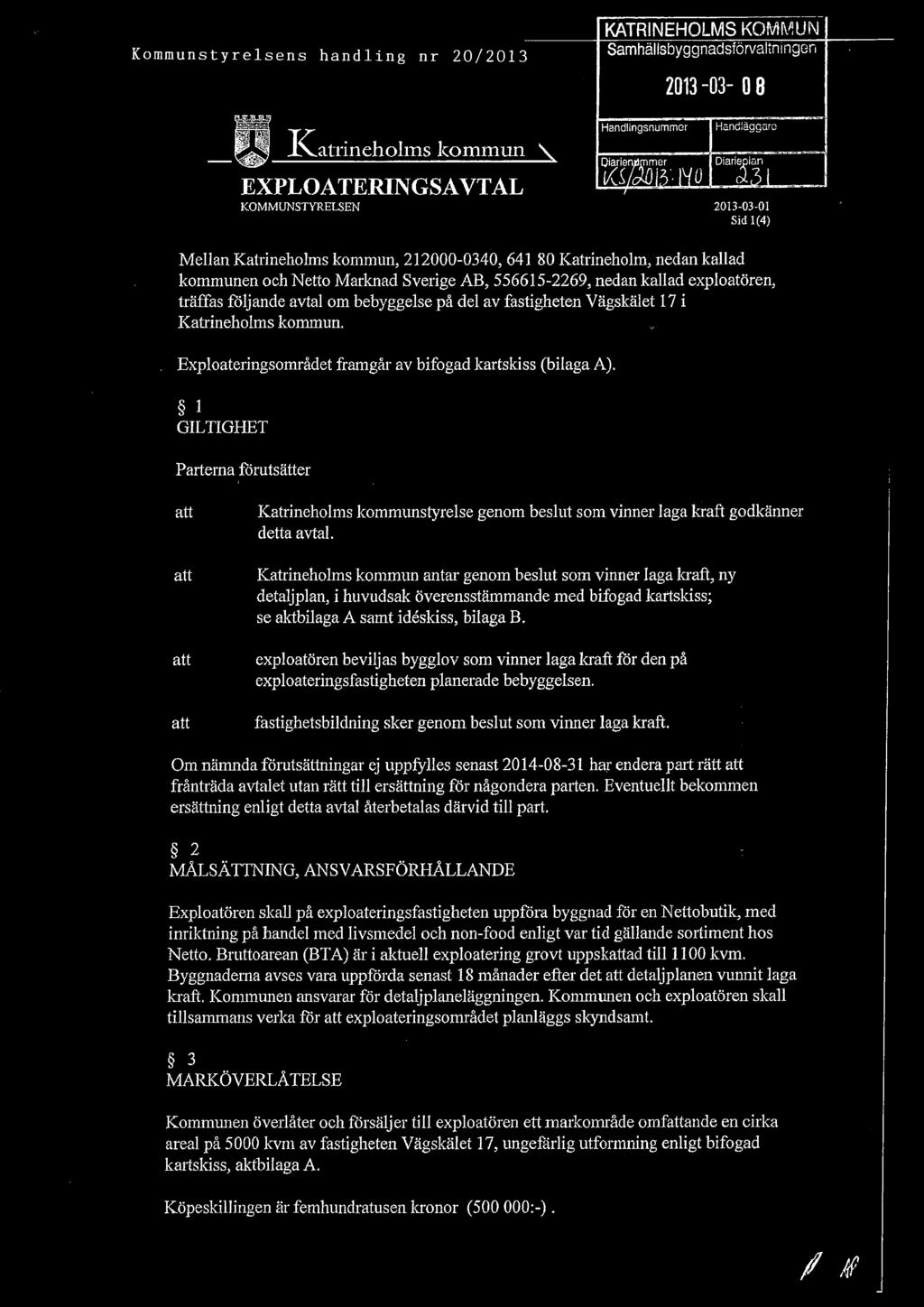 exploatören, träffas följande avtal om bebyggelse på del av fastigheten Vägskälet I7 i Kat~ ineholms kommun. Exploateringsområdet framgår av bifogad kartskiss (bilaga A).