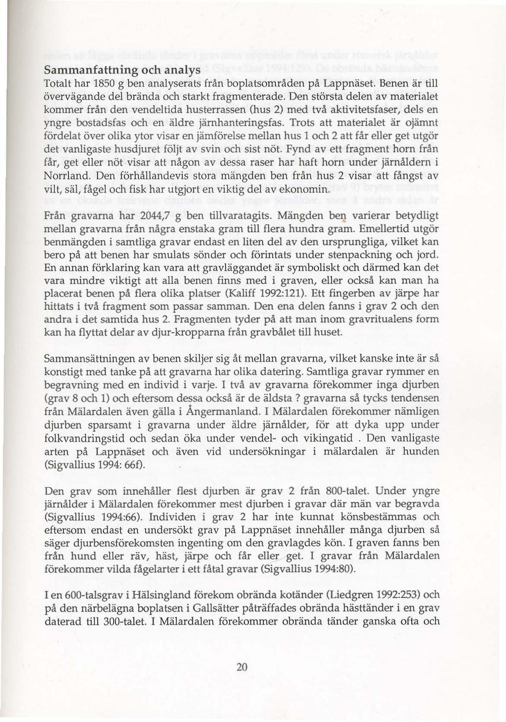 Sammanfattning och analys Totalt har 1850 g ben analyserats från boplatsområden på Lappnäset. Benen är till övervägande del brända och starkt fragmenterade.