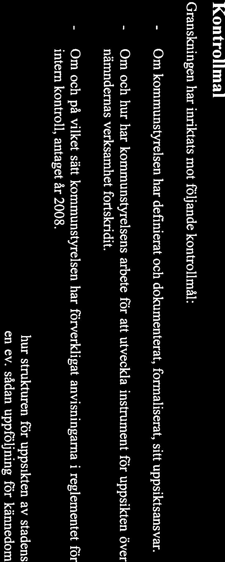 bolag från år 2009. 2.1 Kontrollmål Granskningen har inriktats mot följande kontrollmål: kommunstyrelsen har definierat och dokumenterat, formaliserat, sitt uppsiktsansvar.