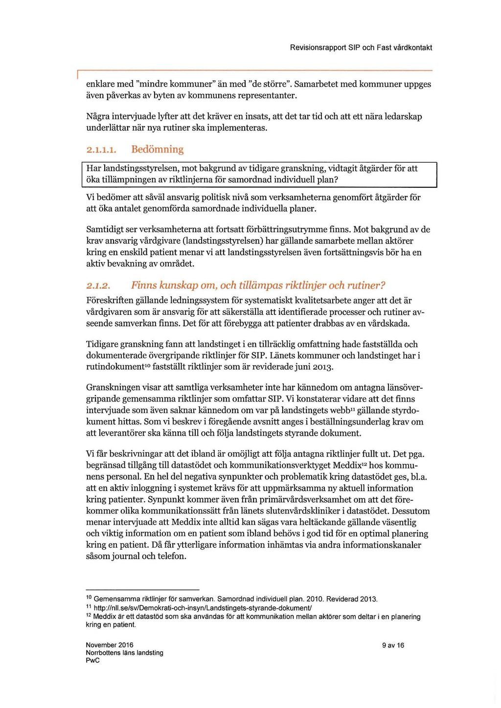 enklare med "mindre kommuner" än med "de större". Samarbetet med kommuner uppges även påverkas av byten av kommunens representanter.