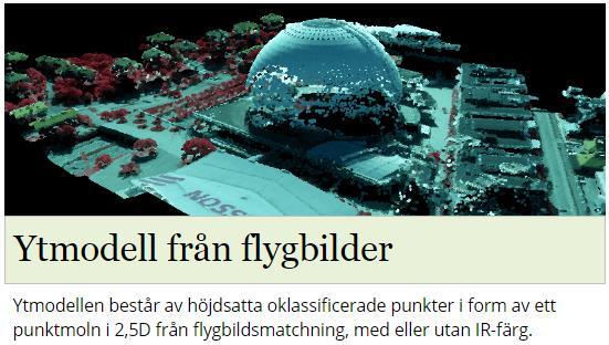 Ytmodell från flygbilder Ett bra komplement till laserdata som kan användas t.ex. för uppdatering av vegetationsredovisning, hyggen m.m. är Ytmodell från flygbilder Länk till produktinformation Länk