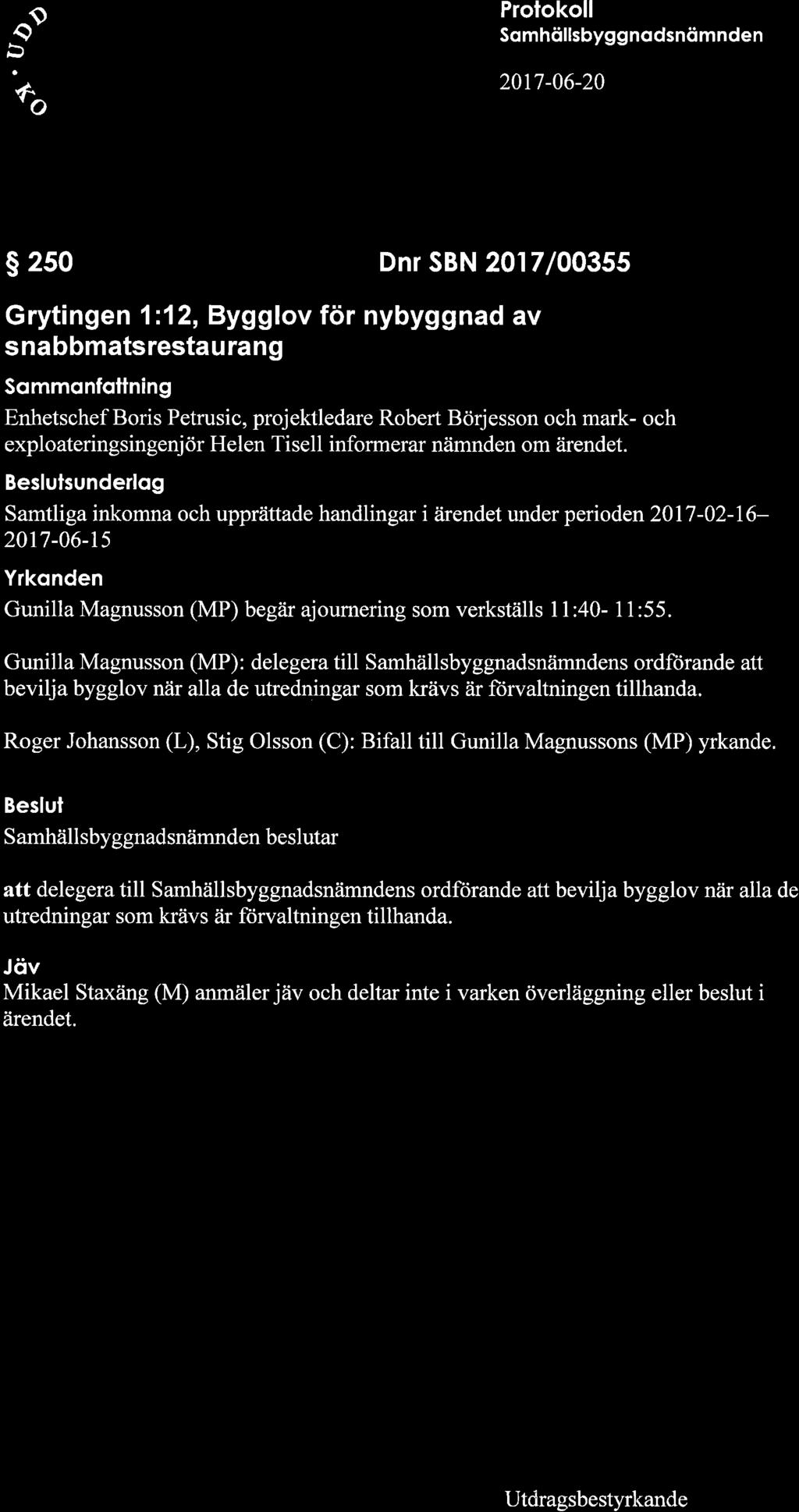 a0 Prolokoll 20fl-06-20 s 250 Dnr SBN 2017 /00355 Grytingen 1:12, Bygglov för nybyggnad av snabbmatsrestaurang Sommonfoltning Enhetschef Boris Petrusic, projektledare Robert Börjesson och mark- och