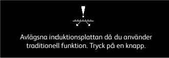 för att öppna huvudmenyn eller gå tillbaka till startdisplayen för att öppna induktionsmenyn för att gå tillbaka till föregående display för att bläddra bland funktioner/val och reglera förinställda