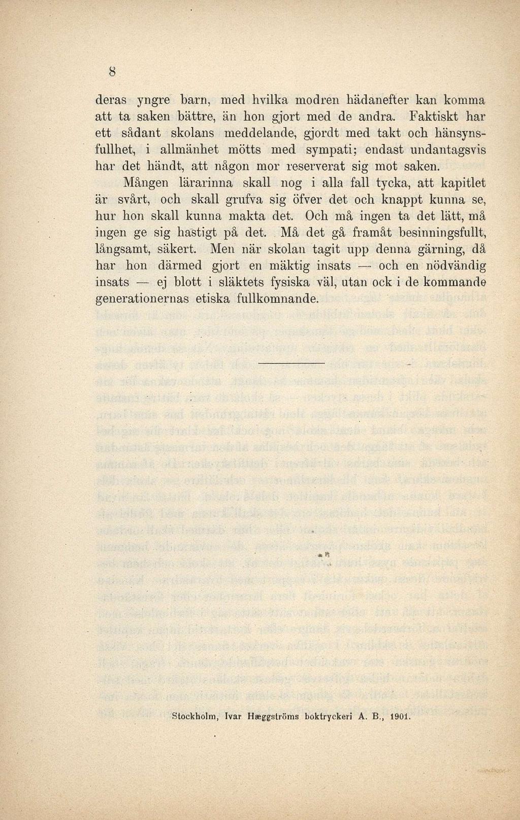 8 deras yngre barn, med hvilka modren hädanefter kan komma att ta saken bättre, än hon gjort med de andra.