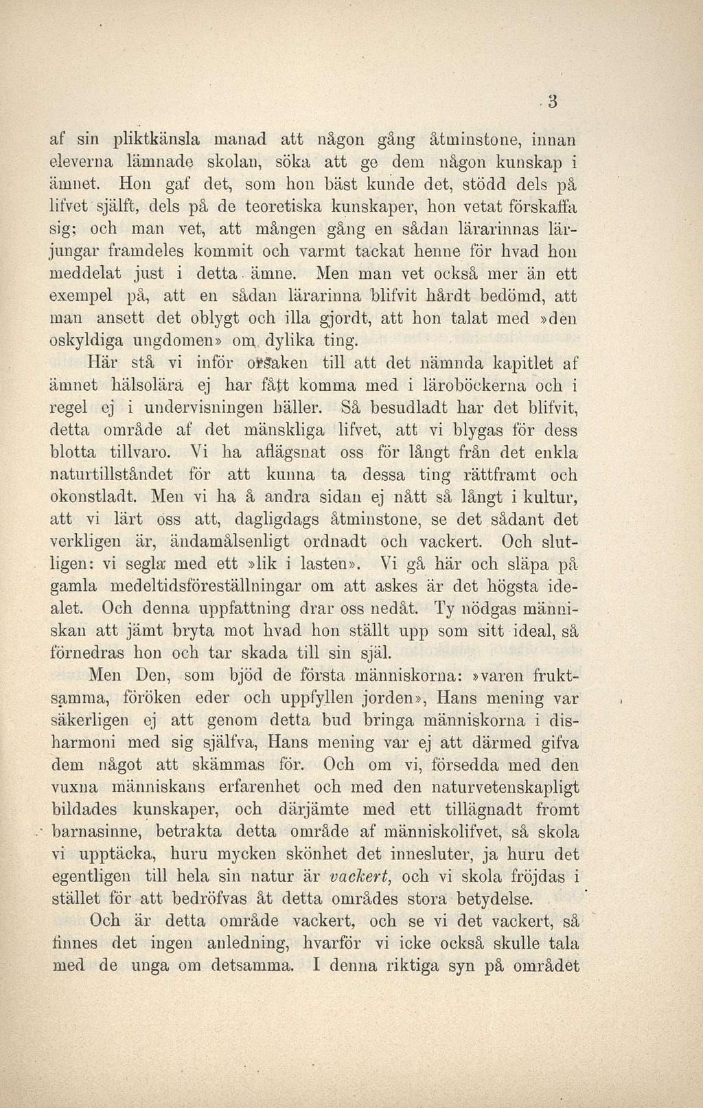 af sin pliktkänsla manad att någon gång åtminstone, innan eleverna lämnade skolan, söka att ge dem någon kunskap i ämnet.