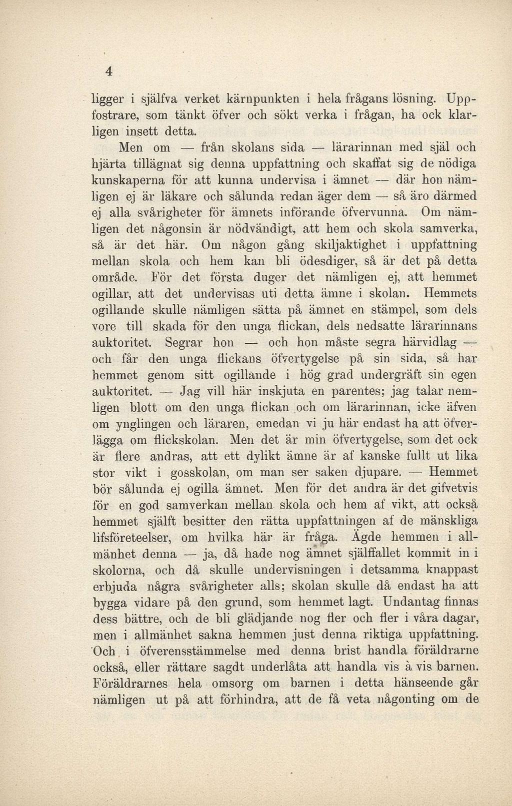 4 ligger i själfva verket kärnpunkten i hela frågans lösning. Uppfostrare, som tänkt öfver och sökt verka i frågan, ha ock klarligen insett detta.