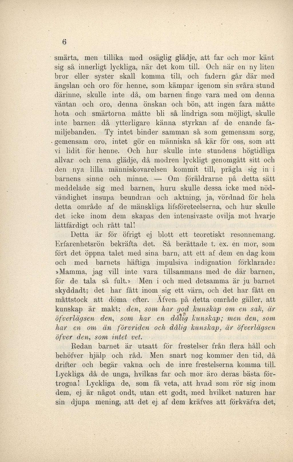 6 smärta, men tillika med osäglig glädje, att far och mor känt sig så innerligt lyckliga, när det kom till.