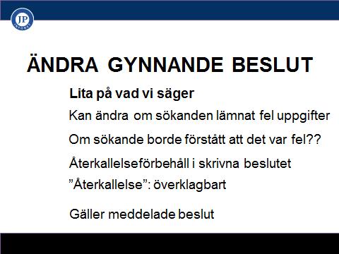 ÄNDRA GYNNANDE BESLUT När en myndighet får ändra ett beslut (nya förvaltningslagen) 37 En myndighet får ändra ett beslut som den har meddelat som första instans om den anser att beslutet är felaktigt