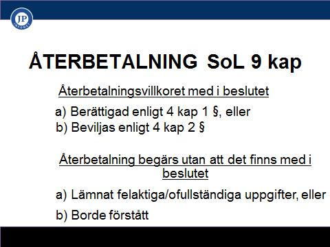 SoL 4 kap Rätten till bistånd 2 Socialnämnden får ge bistånd utöver vad som följer av 1 om det finns skäl för det SoL 9 kap Återkrav mm 1 Om någon genom oriktiga uppgifter eller genom underlåtenhet