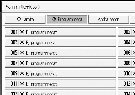 Kopiering C Tryck på [Programmera]. D Tryck på programnumret du vill lagra. E Ange programnamn.