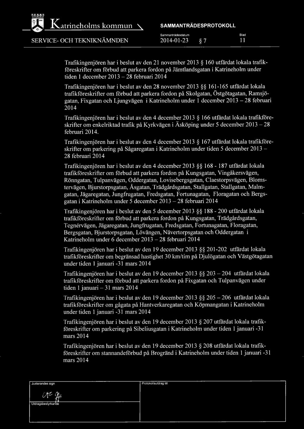 att parkera fordon på Skolgatan, Östgötagatan, Ramsjögatan, Fixgatan och Ljungvägen i Katrineholm under 1 december 2013 28 februari 2014 Trafikingenjören har i beslut av den 4 december 2013 166