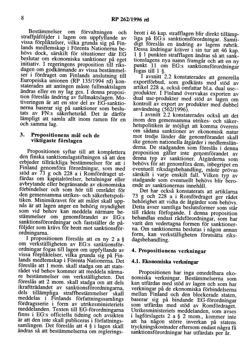 8 RP 262/1996 rd Bestämmelser om förvaltningen och straffpåföljder i lagen om uppfyllande av vissa förpliktelser, vilka grunda sig på Finlands medlemskap i Förenta Nationerna behövs dock, särskilt