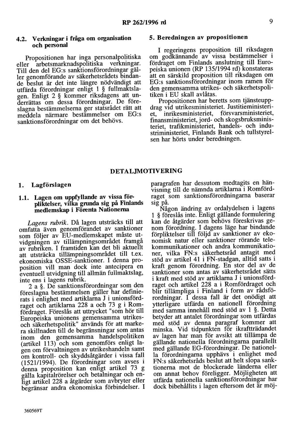 RP 262/1996 nl 9 4.2. V erlrningar i fråga om organisation och personal Propositionen har inga personalpolitiska eller arbetsmarknadspolitiska verkningar.
